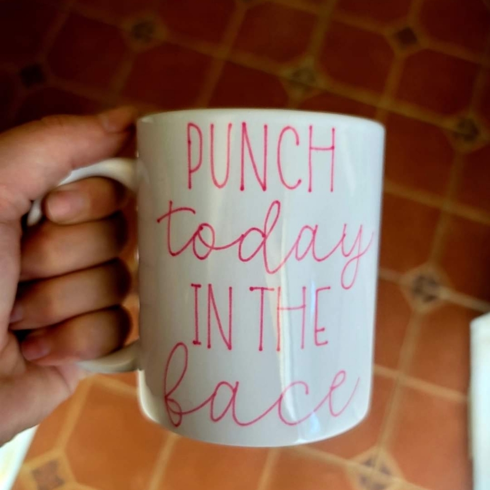 "Punch today in the face" 12 OZ Mug
